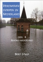 Verdwenen dorpen in Nederland / Deel 4 Noord-Nederland Waddeneilanden, Groningen, Friesland